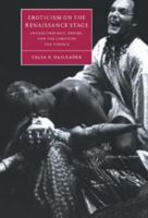 Eroticism on the Renaissance Stage: Transcendence, Desire, and the Limits of the Visible (Cambridge Studies in Renaissance Literature and Culture)