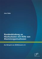 Kundenbindung an Hochschulen mit Hilfe von Alumniorganisationen: Am Beispiel von AKADalumni e.V. 3842878419 Book Cover