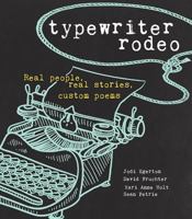 Typewriter Rodeo: Real People, Real Stories, Custom Poems 1449487009 Book Cover