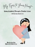 My Eyes to Your Heart: Seeing Students Through a Teacher's Lens B0CVFDDBVF Book Cover
