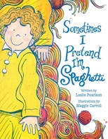 Sometimes I Pretend I'm Spaghetti: A Calming Bedtime Mindfulness Book for Kids with Anxiety, ADHD, and Big Feelings 1645388042 Book Cover