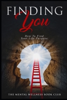 Finding You: How To Find Your Life Purpose 1077587678 Book Cover