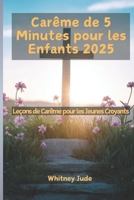 Carême de 5 Minutes pour les Enfants 2025: Leçons de Carême pour les Jeunes Croyants (French Edition) B0DX71SKYJ Book Cover