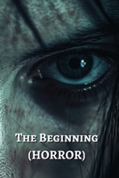 The Beginning (HORROR) B0DRFWC8C3 Book Cover