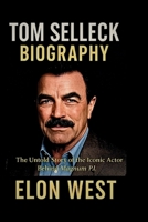 TOM SELLECK BIOGRAPHY: The Untold Story of the Iconic Actor Behind Magnum P.I B0F5PV5HW9 Book Cover