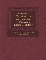 History of Taxation in Iowa; Volume 1 1293143154 Book Cover