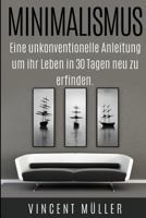 Minimalismus: Eine unkonventionelle Anleitung um ihr Leben in 30 Tagen neu zu erfinden. 1514289482 Book Cover