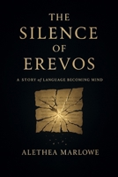 The Silence of Erevos: A Story of Language Becoming Mind B0FRGFST2V Book Cover
