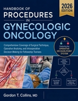 Handbook Of Procedures In Gynecologic Oncology 2026: Comprehensive Coverage of Surgical Technique, Operative Anatomy, and Intraoperative Decision-Making for Fellowship Trainees B0H53PZYPM Book Cover