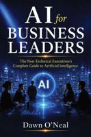 AI for Business Leaders: The Non-Technical Executive’s Complete Guide to Artificial Intelligence (AI for Business Leaders and Professionals) 1968375201 Book Cover