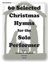 60 Selected Christmas Hymns for the Solo Performer-Bass Trombone Version 1502310562 Book Cover