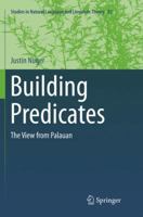 Building Predicates: The View from Palauan (Studies in Natural Language and Linguistic Theory) 3319286803 Book Cover