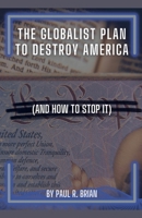 The Globalist Plan To Destroy America B0BHMFKV1K Book Cover