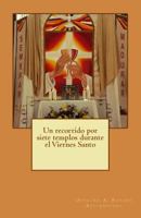 Un Recorrido Por Siete Templos Durante El Viernes Santo 1497386764 Book Cover