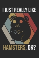 I Just Really Like Hamsters, OK?: DIN A5 Hamster Notizheft kariert | 120 Seiten kariertes Hamster Notizbuch für Notizen in Schule, Universität, Arbeit ... | Eine tolles Geschenk für Ihre Liebsten. 1672194555 Book Cover