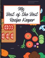 My Best-of-the-Best Recipe Keeper: Preserve 150 Of Your Favorite & Best Family Recipes 1795850132 Book Cover