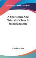 A Sportsman and Naturalist's Tour in Sutherlandshire 0548504474 Book Cover