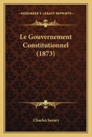 Le Gouvernement Constitutionnel (1873) 1160158983 Book Cover