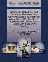Charles E. Daboll, Jr., and Operative Plasterers' and Cement Masons' International Association, AFL, Local U.S. Supreme Court Transcript of Record with Supporting Pleadings 1270410024 Book Cover
