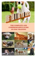 DOG TRAINING TRICKS: The Complete And Comprehensive Guide On Dog Training B08FP3WJ2H Book Cover