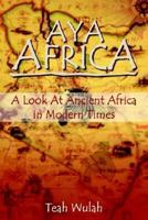 Aya Africa: A Look at Ancient Africa in Modern Times 1410741761 Book Cover