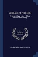 Dorchester lower mills: an urban village in the 1980's: a revitalization strategy 1376982854 Book Cover