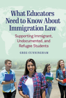 What Educators Need to Know about Immigration Law: Supporting Immigrant, Undocumented, and Refugee Students 0807765392 Book Cover