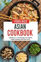 Asian Cookbook: 3 Books In 1: 240 Recipes For Typical Indian Chinese And Thai Food B09GJKMCHM Book Cover