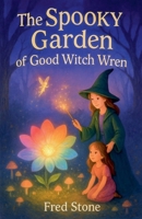 The Spooky Garden Of Good Witch Wren B0FYT5D7WM Book Cover
