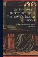 Un Fragment In�dit de l'Opus Tertium de Roger Bacon: Pr'une Ude Sur Ce Fragment 1021567485 Book Cover