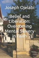 Belief and Liberation: Overcoming Mental Slavery in Faith B0CKWSPFQM Book Cover