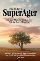 How to be a SuperAger: Make the Rest of Your Life the Best of Your Life B0DNVKB53N Book Cover
