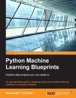 Python Machine Learning Blueprints: Intuitive data projects you can relate to 1784394750 Book Cover