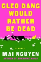 Cleo Dang Would Rather Be Dead: A Novel 1668080869 Book Cover