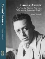 Camus' Answer: 'No' to the Western Pharisees Who Impose Reason on Reality 1902210999 Book Cover