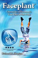 Faceplant: Chronicles of Facebook's True Tales & Epic Fails 143279700X Book Cover