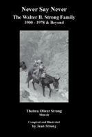 Never Say Never The Walter B. Strong Family: 1900-1978 & Beyond 1432710443 Book Cover