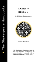 A Guide to Henry V (The Shakespeare Handbooks) 1899747265 Book Cover