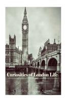 Curiosities of London Life 1541267966 Book Cover