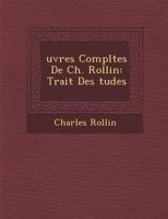 Uvres Completes de Ch. Rollin: Trait Des Tudes 1533246769 Book Cover