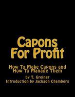 Capons for Profit: How to Make Capons and How to Manage Them 1717113427 Book Cover