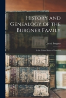History and Genealogy of the Burgner Family: In the United States of America 1015745652 Book Cover