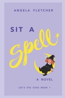 Sit A Spell: Cat's Eye Cove, Book 1 B08RRFXTTT Book Cover