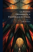 La Poesia Drammatica Pastorale in Italia (Italian Edition) 1023946289 Book Cover