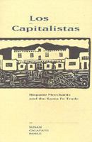 Los Capitalistas: Hispano Merchants and the Santa Fe Trade 0826322352 Book Cover