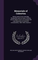 Memorials of Coleorton: Being Letters from Coleridge, Wordsworth and His Sister, Southey, and Sir Walter Scott to Sir George and Lady Beaumont of Coleorton, Leicestershire, 1803-1834; Volume 2 1377411230 Book Cover