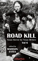 Road Kill: Texas Horror by Texas Writers Volume 6 1953905617 Book Cover