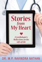 Stories from My Heart: A Cardiologist's Reflections on the Gift of Life 1484053583 Book Cover
