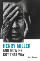 Henry Miller and How He Got That Way 0748641181 Book Cover