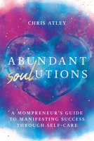 Abundant Soul-Utions: A Mompreneur's Guide to Manifesting Success Through Self-Care 1637555555 Book Cover